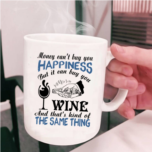 It Can Buy You Wine Coffee Mug, Money Can't Buy You Happiness Cup