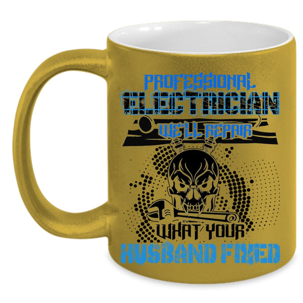 We'll Repair What Your Husband Fixed Coffee Mug, Professional Electrician Accent Mug