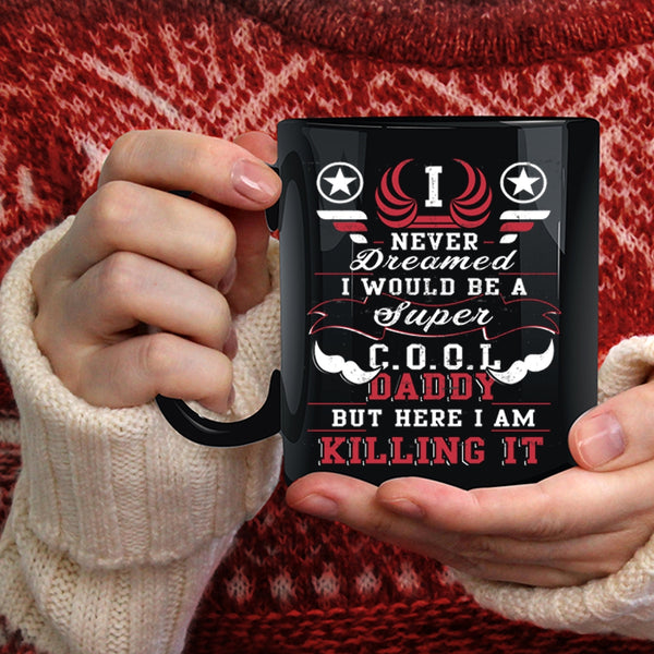 I Would Be A Cool Daddy Coffee Mug, I Love Being A Dad Coffee Cup