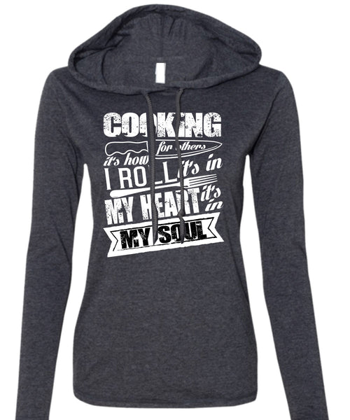 Cooking For Others T Shirt, It's In My Soul T Shirt (Anvil Ladies Ringspun Hooded)