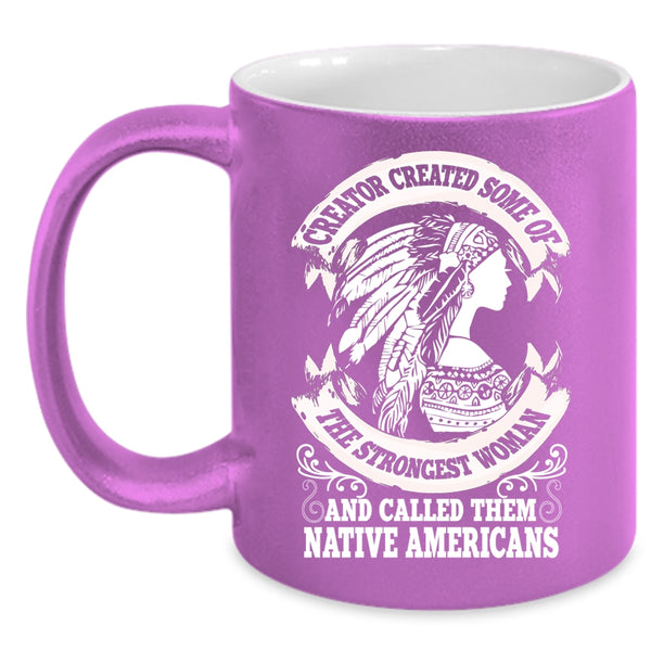 The Strongest Woman Coffee Mug, Called Them Native Americans Coffee Cup