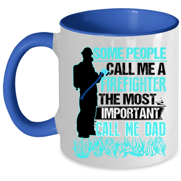 The Most Important Call Me Dad Coffee Mug, Some People Call Me A Firefighter Accent Mug