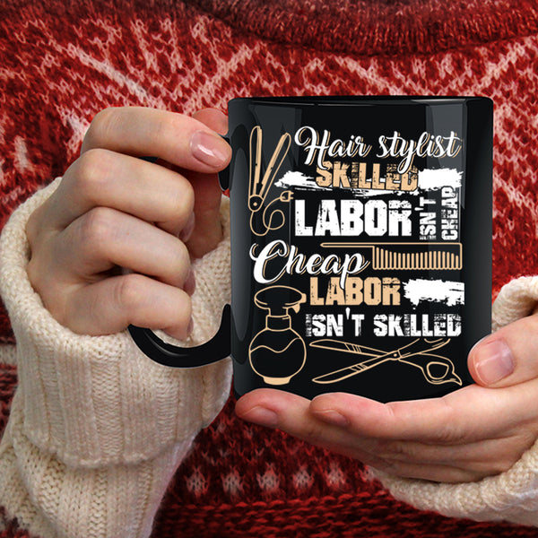 Hairstylist Coffee Mug, Skilled Labor Isn't Cheap Coffee Cup