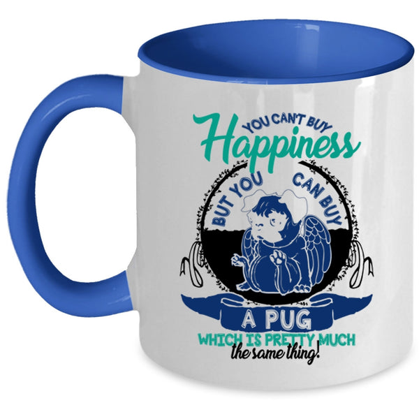 You Can Buy A Pug Coffee Mug, You Can't Buy Happiness Accent Mug