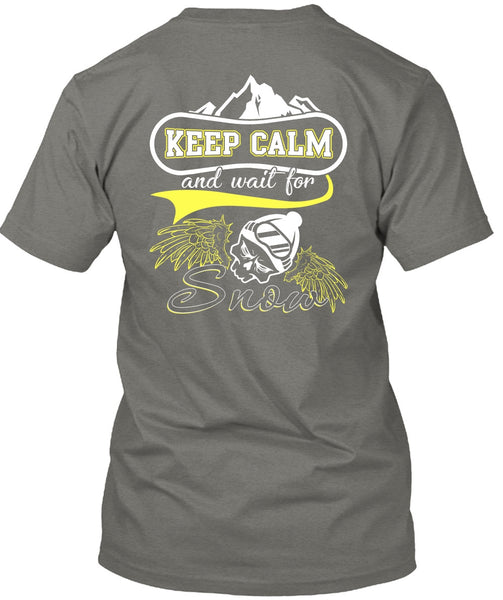 Keep Calm And Wait For Snow T Shirt, Being A Skier T Shirt