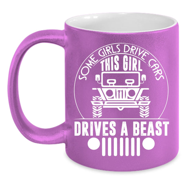 Some Girls Drive Cars Coffee Mug, This Girl Drivers A Beast Coffee Cup