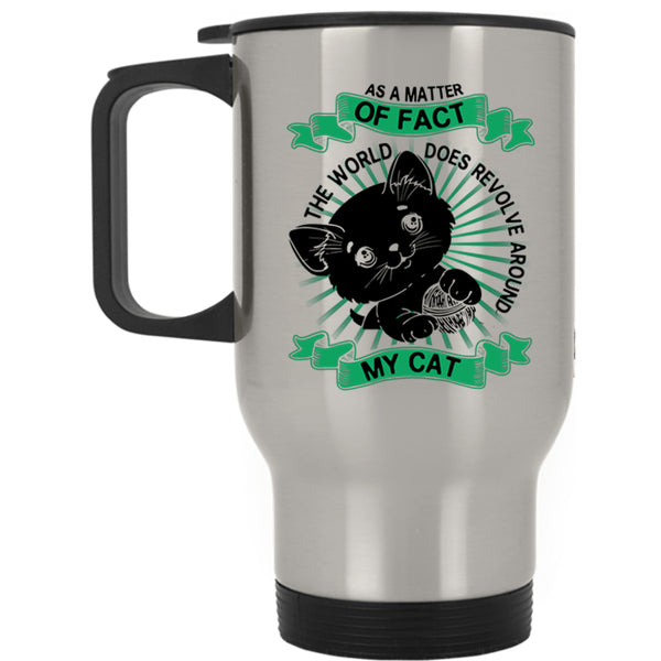 Cute Cats Travel Mug, The World Does Revolve Around My Cat Mug