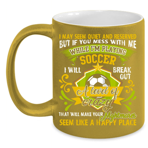 Don't Mess With Me While I'm Playing Soccer Coffee Mug, Cute Coffee Cup