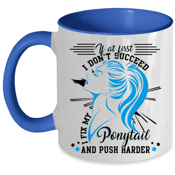 Cool Girls Coffee Mug, I Fix My Ponytail And Push Harder Accent Mug