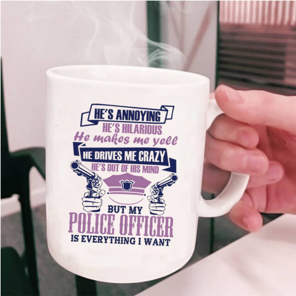 I Love Police Coffee Mug, My Police Officer Is Everything I Want Cup