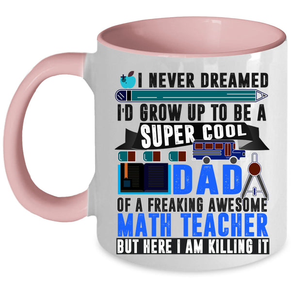 Funny Papa Coffee Mug, I'd Grow Up To Be A Dad Of A Math Teacher Accent Mug