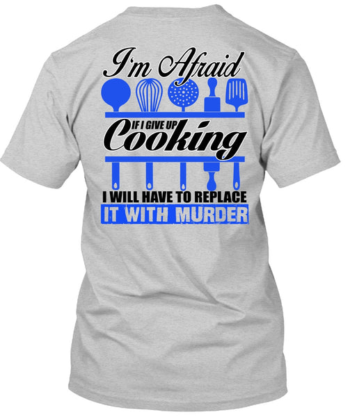 I Give Up Cooking T Shirt, I Love Chef T Shirt