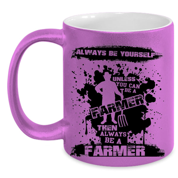 Always Be A Farmer Coffee Mug, You Can Be A Farmer Accent Mug