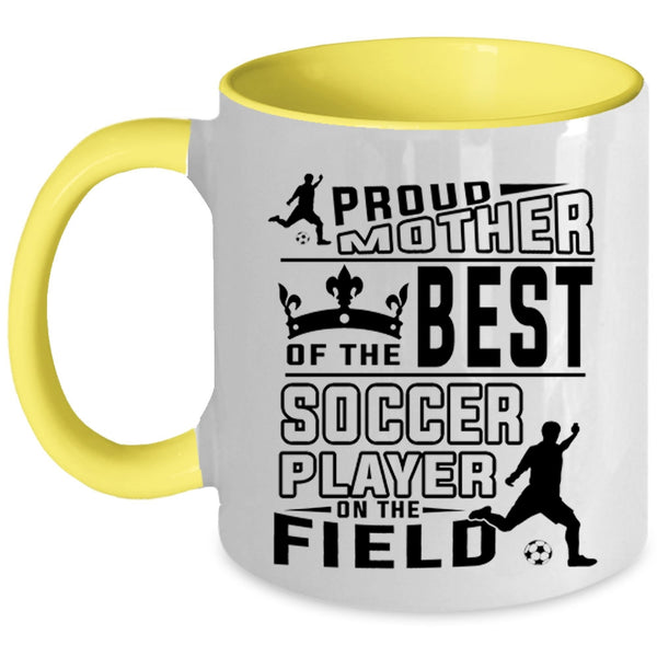 Cute Soccer Mom Coffee Mug, Proud Mother Of The Best Soccer Player Accent Mug