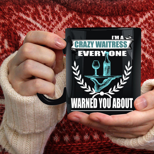 I'm A Crazy Waitress Coffee Mug, Gift For My Daughter Coffee Cup