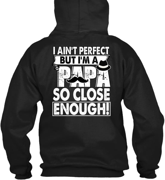 I'm A Papa So Close Enough T Shirt, Being A Dad T Shirt