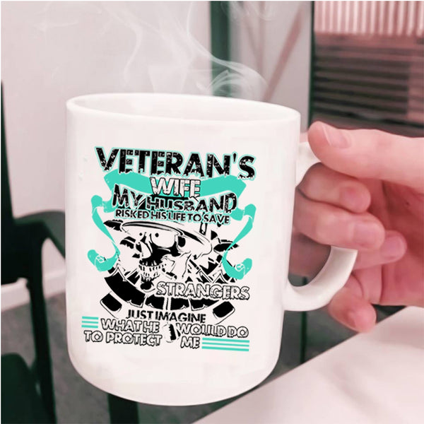 My Husband Would Do To Protect Me Coffee Mug, Veteran's Wife Cup