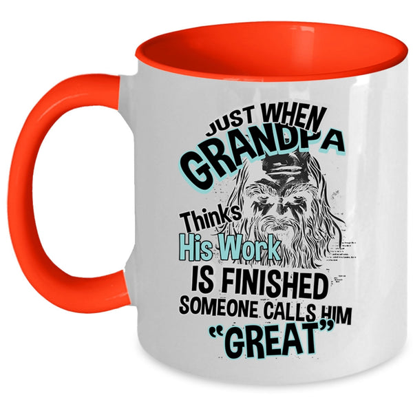 Cool Coffee Mug, Just When Grandpa Thinks His Work Is Finished Accent Mug
