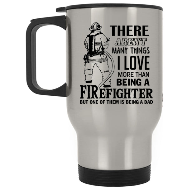 Being A Dad Travel Mug, I Love Being A Firefighter Mug