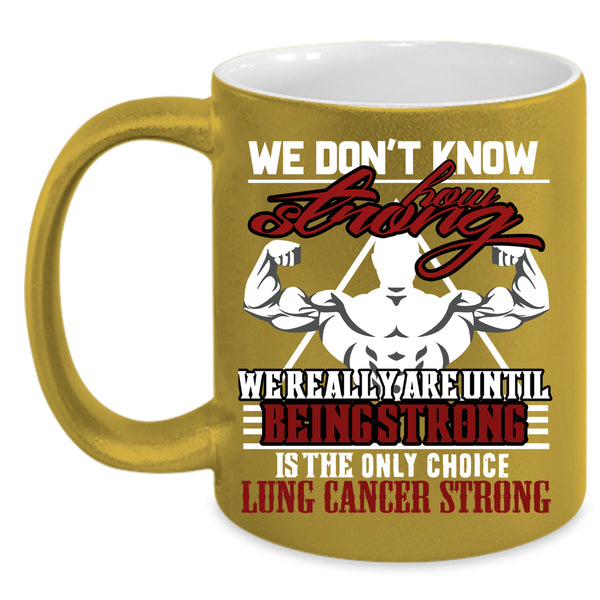 We Don't Know How Strong Coffee Mug, We Really Are Until Being Strong Coffee Cup