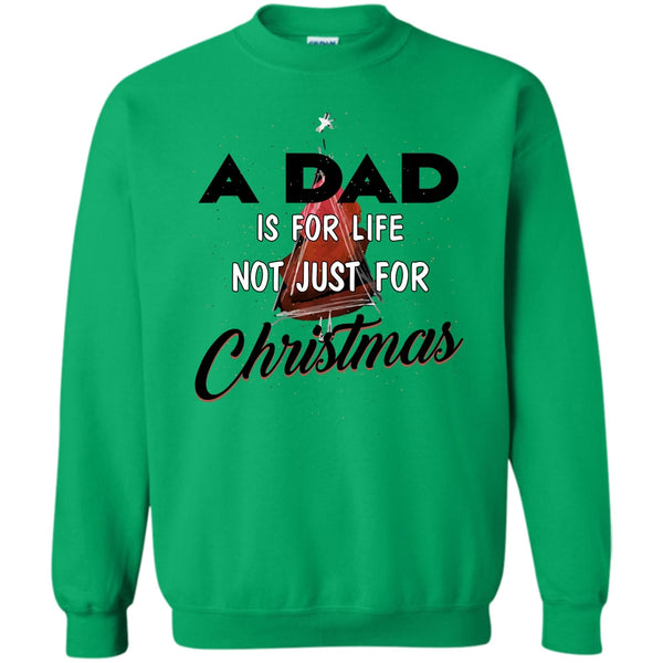 Merry Christmas Gift T Shirt, A Dad Is For Life Not For Christmas Sweatshirt