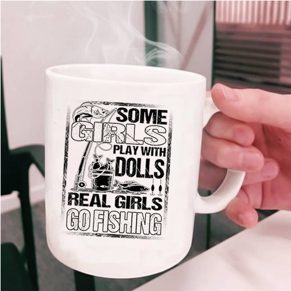 Real Girls Go Fishing Coffee Mug, Some Girls Play With Dools Cup