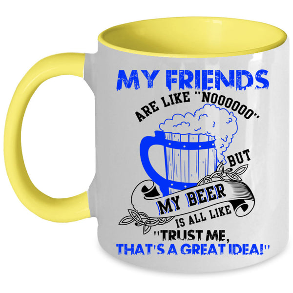 My Beer Is All Like Coffee Mug, My Friends Are Like Nooo Accent Mug