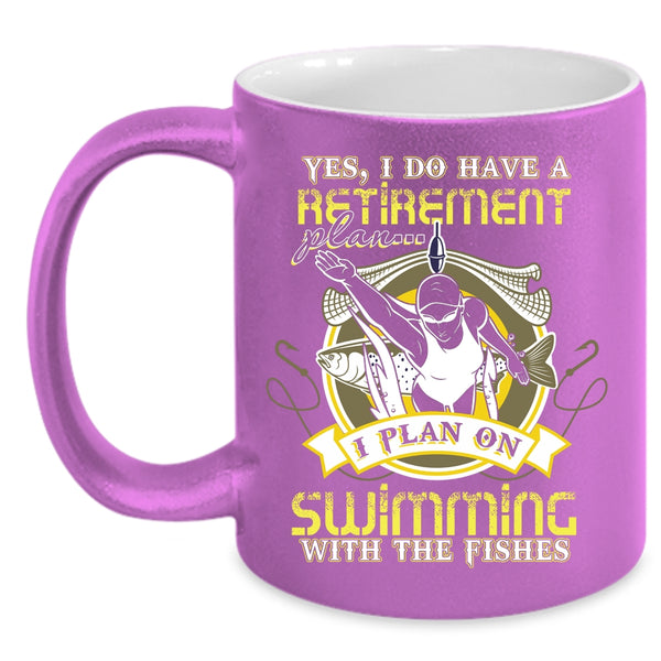 I Do Have A Retirement Plan Coffee Mug, I Plan On Swimming With The Fishes Coffee Cup