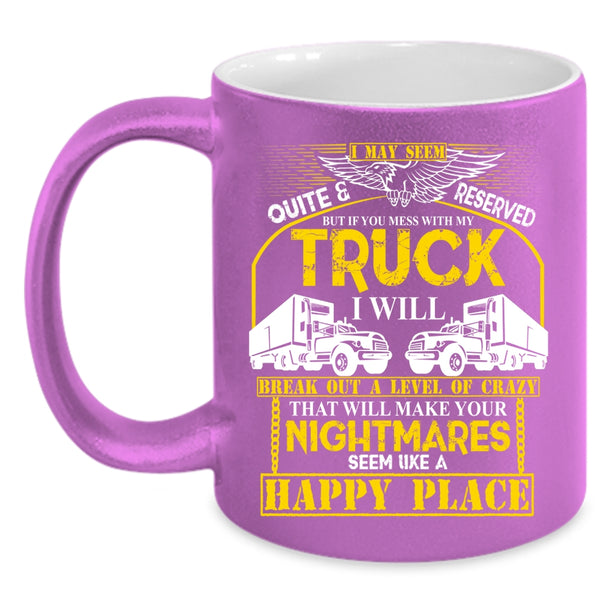 Don't Mess With My Truck Coffee Mug, Funny Truck Driving Coffee Cup