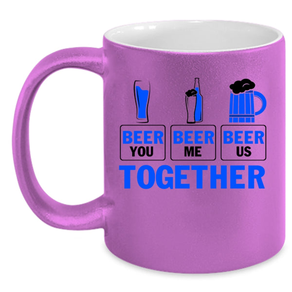 Cool Beer Coffee Mug, Beer You Beer Me Beer Us Together Accent Mug