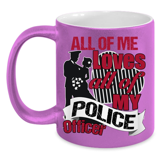 All Of Me Loves All Of My Police Officer Coffee Mug, Gift For Police's Wife Coffee Cup