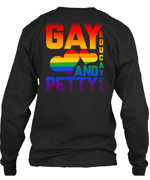 Gay Educated And Petty T Shirt, I Love My Life T Shirt