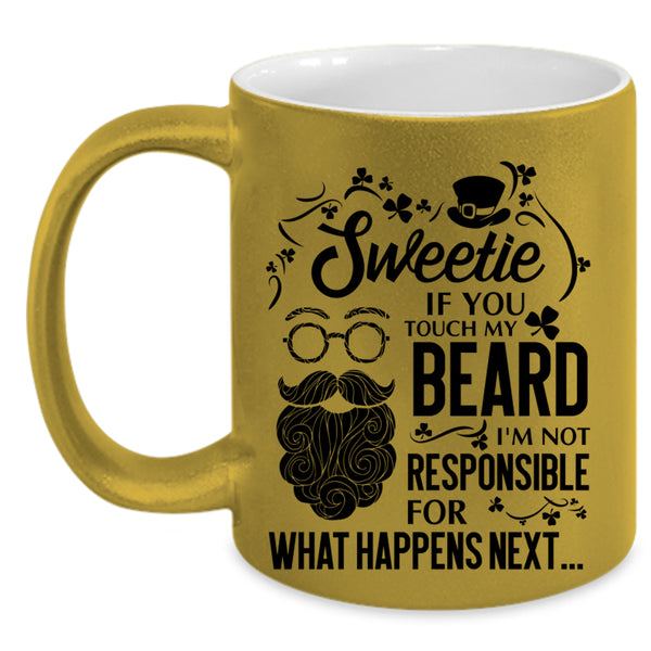 I'm Not Responsible For What Happens Next Coffee Mug, Sweetie If You Touch My Beard Accent Mug