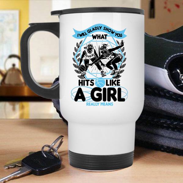 What Hits Like A Girl Really Means Travel Mug, I Will Glady Show You Mug