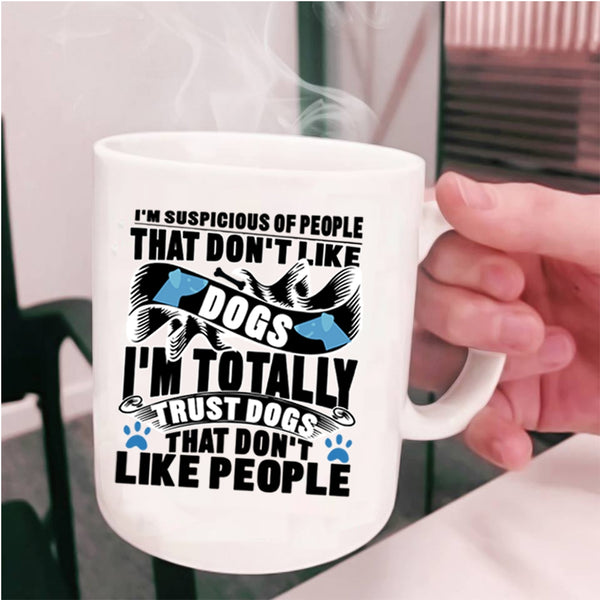 Funny Dog Lovers Coffee Mug, I'm Totally Trust Dogs Cup