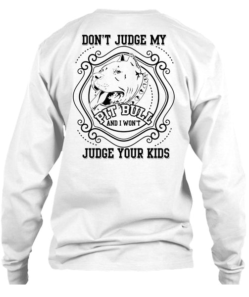Don't Judge My Pit Bull T Shirt, I Love My Dogs T Shirt