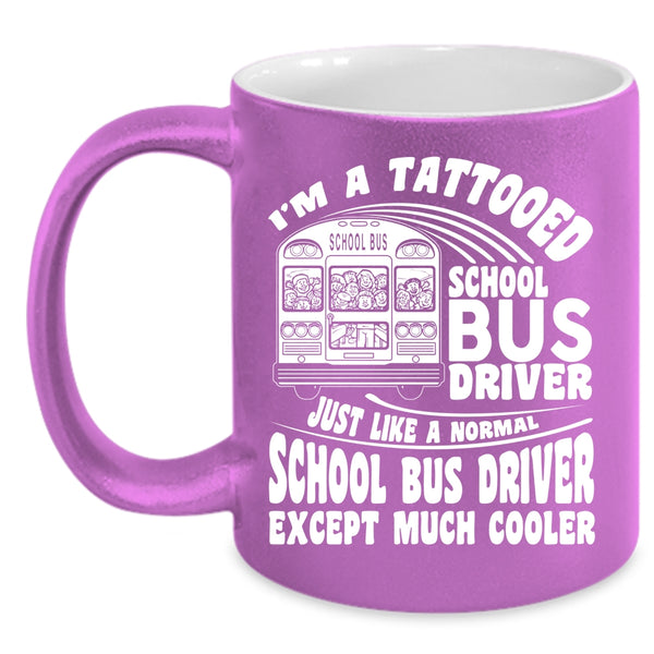 I'm A Tattooed School Bus Driver Coffee Mug, Cool School Bus driver Coffee Cup