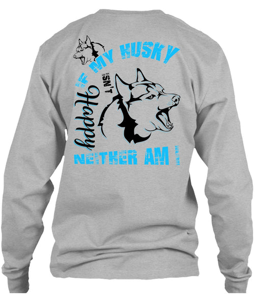 If My Husky Isn't Happy Neither Am I T Shirt, I Love Dog T Shirt