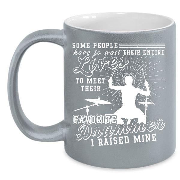 My Favorite Drummer Coffee Mug, I Raised A Drummer Coffee Cup