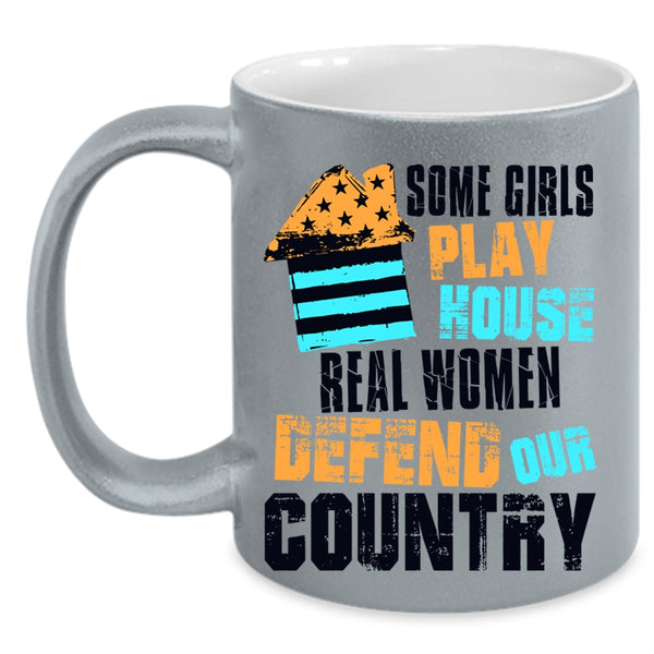 Real Women Defend Our Country Coffee Mug, Some Girls Play House Accent Mug