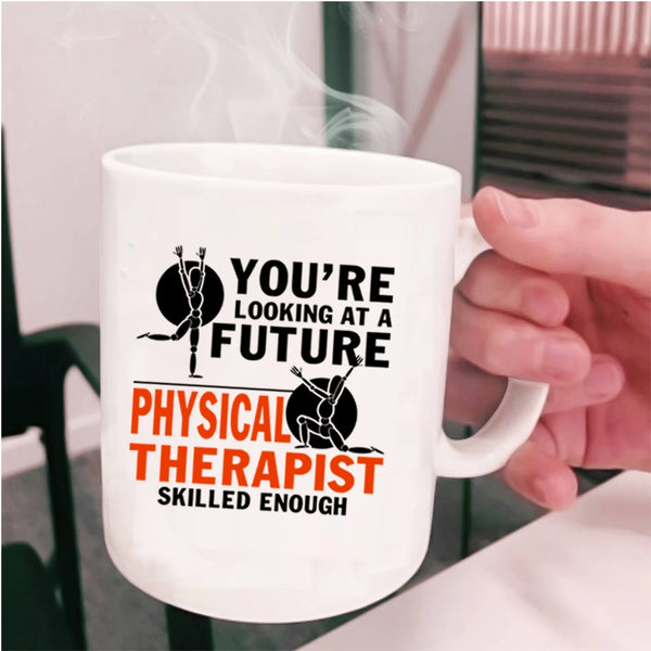 Funny Coffee Mug, Physical Therapist Skilled Enough Cup