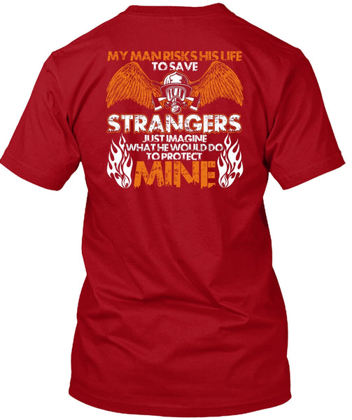 My Man Risks His Life T Shirt, Being A Firefighter T Shirt