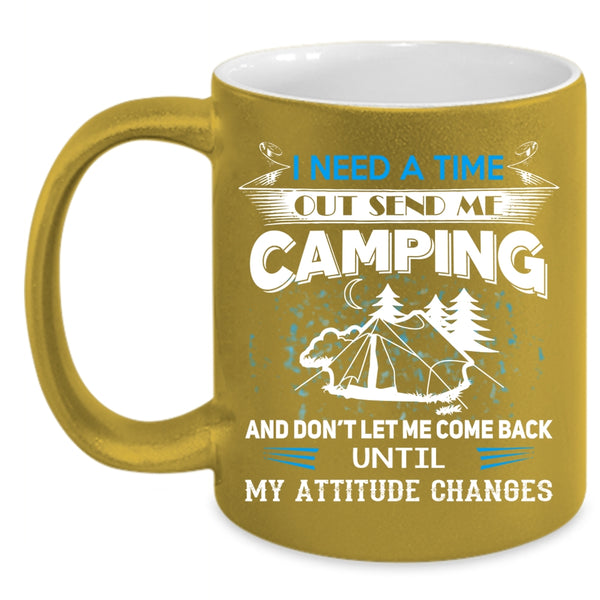 I Need A Time Out Send Me Camping Coffee Mug, I Love Camping Coffee Cup