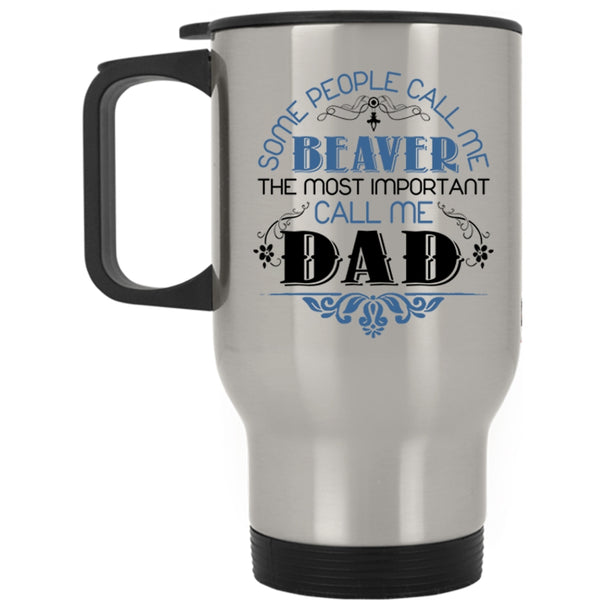 The Most Important Call Me Dad Travel Mug, Call Me Beaver Mug