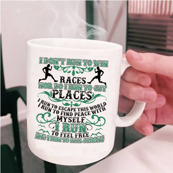 I Run To Feel Free I Run To Feel Strong Coffee Mug, I Don't Run To Win Cup