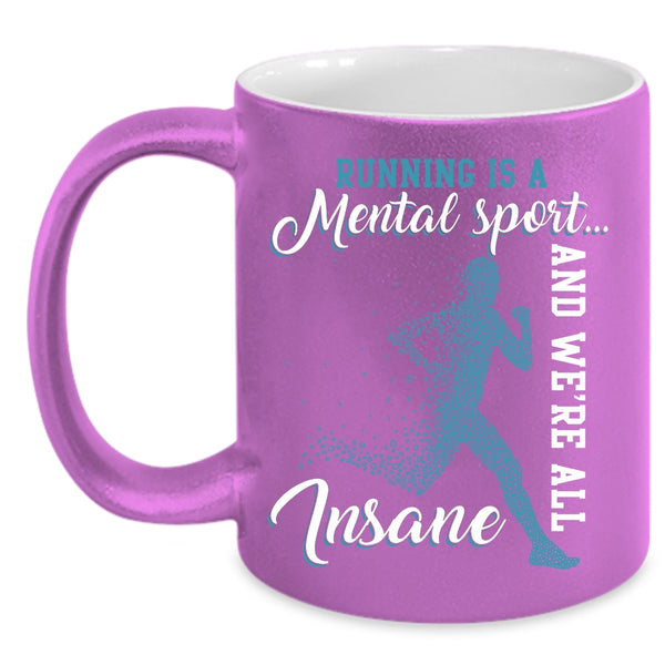 Running Is A Mental Sport Coffee Mug, We're All Insane Coffee Cup