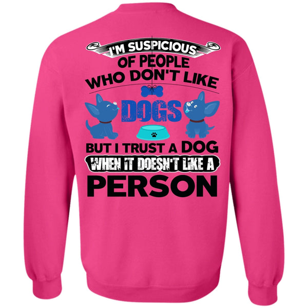 I Love My Dog T Shirt, I Trust A Dog Sweatshirt