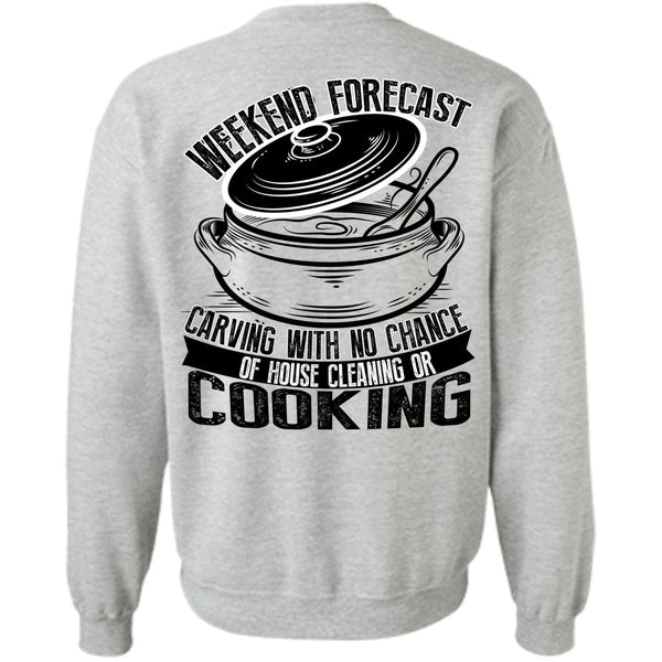 I Love Cooking T Shirt, Weekend Forecast Carving Sweatshirt