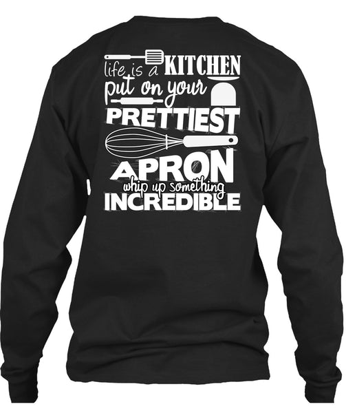 Life Is A Kitchen T Shirt, Put On Your Prettiest T Shirt