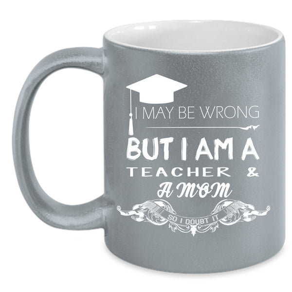 I Am A Teacher & A Mom Cup, Mom Mug, Gift For Mother's Day Cup